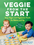 Veggie from the Start: Easy Vegan and Vegetarian Foods for Babies and Up - Perfect for Baby-Led Weaning Families - Paperback