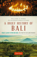 A Brief History of Bali: Piracy, Slavery, Opium and Guns: The Story of an Island Paradise - Paperback