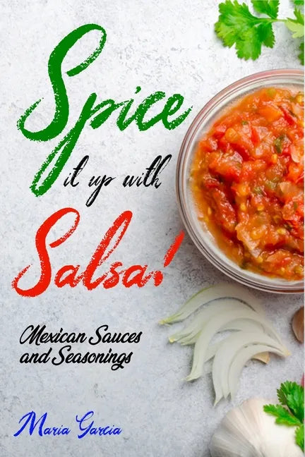 Spice It Up with Salsa!: Mexican Sauces and Seasonings - Paperback