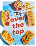Tasty Over the Top: High Drama, Low Maintenance: A Cookbook - Hardcover