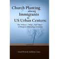 Church Planting among Immigrants in US Urban Centers (Second Edition): The "Where", "Why", And "How" of Diaspora - Paperback