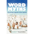 Word Myths: Debunking Linguistic Urban Legends - Hardcover