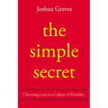 The Simple Secret: Choosing Love in a Culture of Hostility - Hardcover