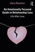 An Emotionally Focused Guide to Relationship Loss: Life After Love - Paperback