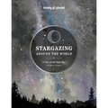 Lonely Planet Stargazing Around the World: A Tour of the Night Sky - Hardcover