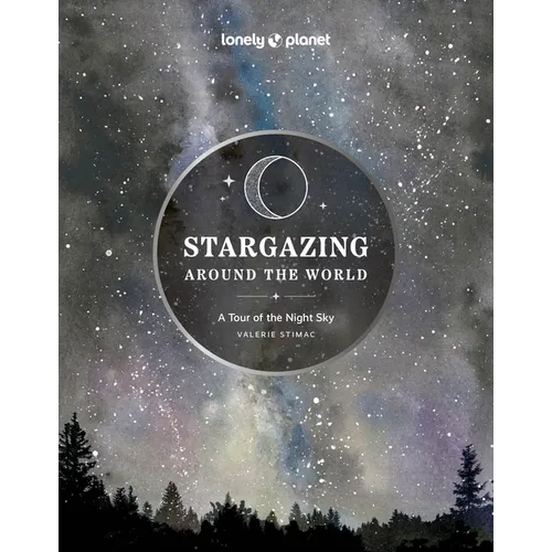 Lonely Planet Stargazing Around the World: A Tour of the Night Sky - Hardcover