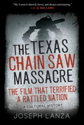 The Texas Chain Saw Massacre: The Film That Terrified a Rattled Nation - Hardcover