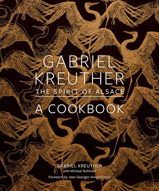Gabriel Kreuther: The Spirit of Alsace, a Cookbook - Hardcover