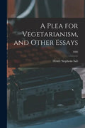 A Plea for Vegetarianism, and Other Essays; 1886 - Paperback