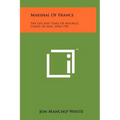 Marshal Of France: The Life And Times Of Maurice, Comte De Saxe, 1696-1750 - Hardcover