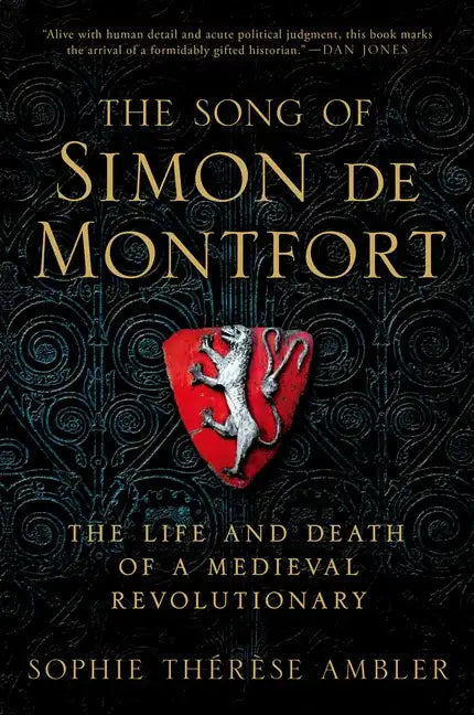 The Song of Simon de Montfort: The Life and Death of a Medieval Revolutionary - Hardcover