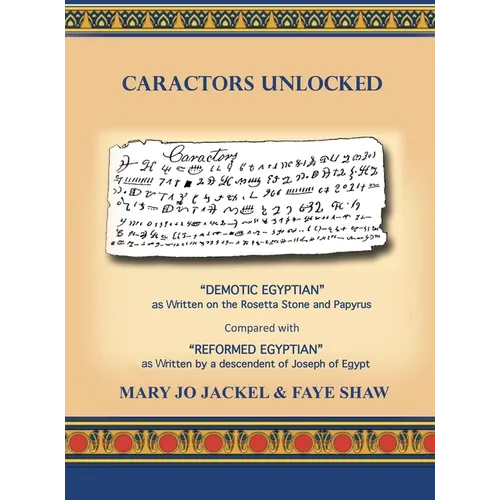 Caractors Unlocked: "Demotic Egyptian" as written on the Rosetta Stone and Papyrus Compared with "Reformed Egyptian" as written by a desce - Hardcover