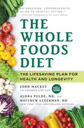 The Whole Foods Diet: The Lifesaving Plan for Health and Longevity - Paperback