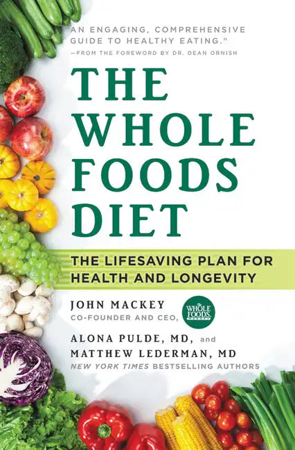 The Whole Foods Diet: The Lifesaving Plan for Health and Longevity - Paperback
