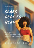Scars Left To Heal: A Memoir About Perseverance and Finding Acceptance - Paperback