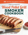The Ultimate Wood Pellet Grill Smoker Cookbook: 100+ Recipes for Perfect Smoking - Paperback