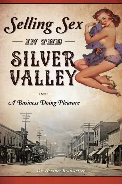 Selling Sex in the Silver Valley: A Business Doing Pleasure - Paperback