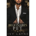 The Billionaire's Pet (A 'Scandals of the Bad Boy Billionaires' Romance) - Paperback
