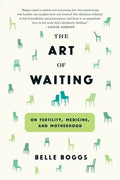 The Art of Waiting: On Fertility, Medicine, and Motherhood - Paperback