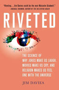 Riveted: The Science of Why Jokes Make Us Laugh, Movies Make Us Cry, and Religion Makes Us Feel One with the Universe: The Science of Why Jokes Make U - Hardcover