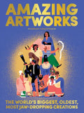 Amazing Artworks: The Biggest, Oldest, Most Jaw-Dropping Creations (Children's Books about Art, Art History Kids) - Hardcover