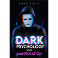 Dark Psychology and Manipulation: Influencing People Using NLP and Mind Control. Learn about Hypnosis, Emotional Intelligence, and Brainwashing throug - Paperback