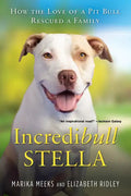 Incredibull Stella: How the Love of a Pit Bull Rescued a Family - Paperback