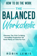 How To Do The Work: Discover The Trick To Being Incredibly Productive Yet Have Plenty of Time For Fun - Paperback