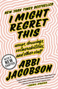 I Might Regret This: Essays, Drawings, Vulnerabilities, and Other Stuff - Paperback