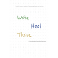 Write, Heal, Thrive: A Transformative Journaling Experience - Paperback