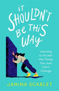 It Shouldn't Be This Way: Learning to Accept the Things You Just Can't Change - Paperback