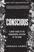 Conscious: A Brief Guide to the Fundamental Mystery of the Mind - Hardcover