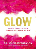 Glow: 90 Days to Create Your Vibrant Life from Within - Hardcover