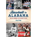 Baseball in Alabama: Tales of Hardball in the Heart of Dixie - Paperback