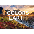 The Colors of the Earth: Our Planet's Most Brilliant Natural Landscapes - Hardcover