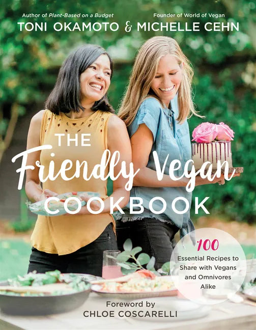 The Friendly Vegan Cookbook: 100 Essential Recipes to Share with Vegans and Omnivores Alike - Paperback