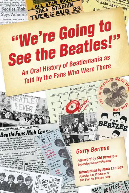 We're Going to See the Beatles!: An Oral History of Beatlemania as Told by the Fans Who Were There - Paperback
