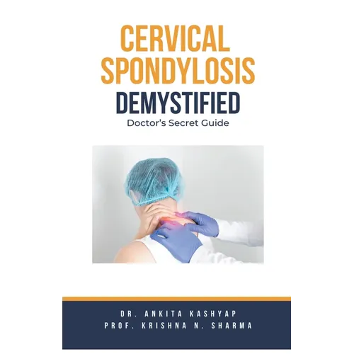Cervical Spondylosis Demystified: Doctor's Secret Guide - Paperback