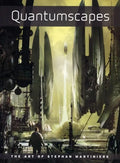 Quantumscapes: The Art of Stephan Martiniere - Paperback