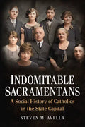 Indomitable Sacramentans, a Social History of the Catholic Church - Paperback