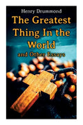 The Greatest Thing In the World and Other Essays: Lessons from the Angelus, The Changed Life, the Greatest Need of the World, Dealing with Doubt - Paperback