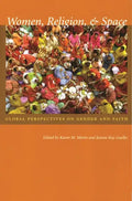 Women, Religion, & Space: Global Perspectives on Gender and Faith - Paperback