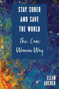 Stay Sober and Save the World the Cave Woman Way - Paperback