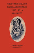 Choctaw By Blood Enrollment Cards 1898-1914 Volume VI - Paperback