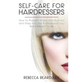 Self-Care for Hairdressers: : How to Prevent Stress and Burnout and Step Into the Professional You Were Meant To Be - Paperback