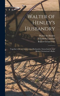 Walter of Henley's Husbandry: Together With an Anonymous Husbandry, Seneschaucie, and Robert Grosseteste's Rules - Hardcover