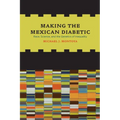 Making the Mexican Diabetic: Race, Science, and the Genetics of Inequality - Paperback