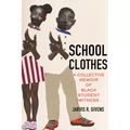 School Clothes: A Collective Memoir of Black Student Witness - Paperback