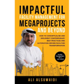 Impactful Facility Management For Megaprojects and Beyond: How to Conceptualise and Implement Contemporary Best Practices and Automation-Driven Facili - Paperback