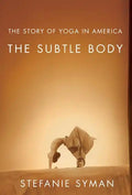 The Subtle Body: The Story of Yoga in America - Paperback